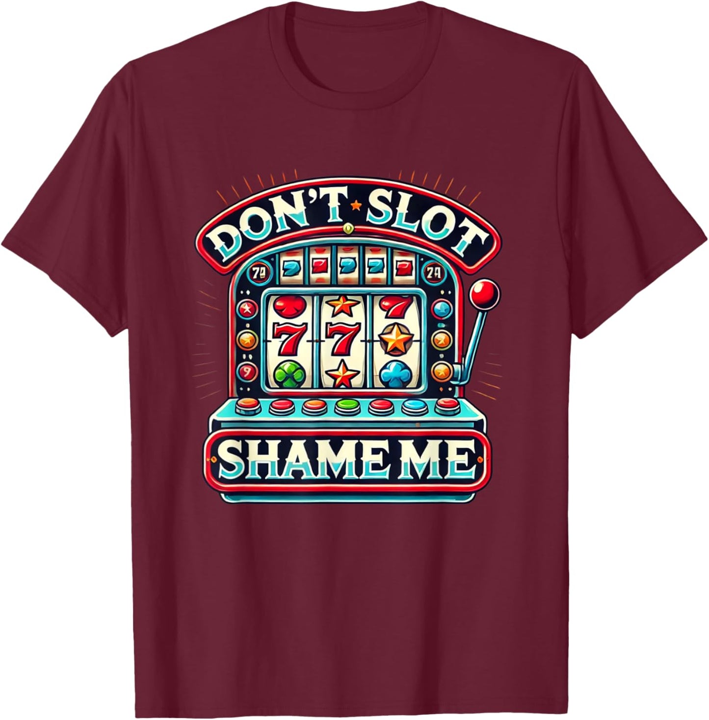 Don't Slot Shame Me T-Shirt - T-Shirt | Maroon