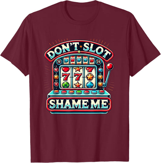 Don't Slot Shame Me T-Shirt - T-Shirt | Maroon
