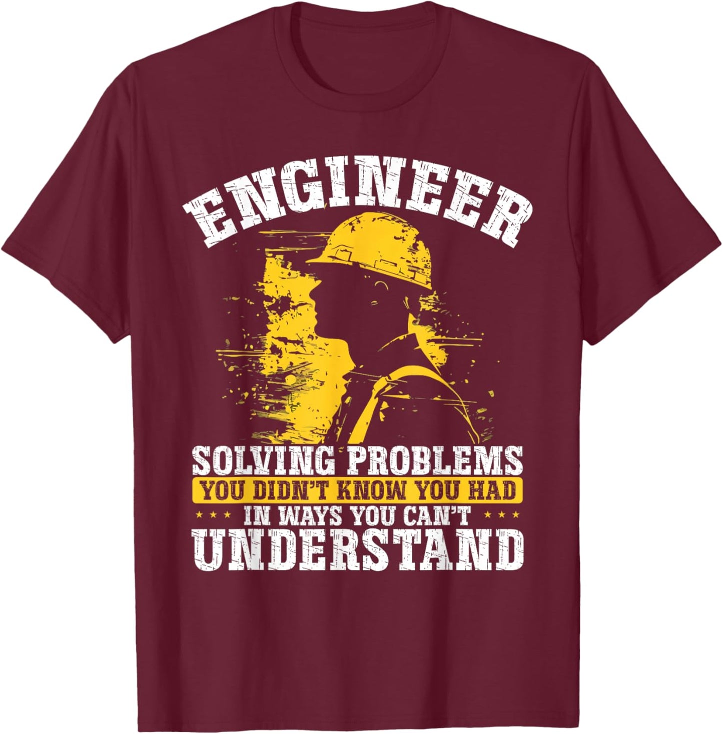 Engineer Solving Problems You Didn't Know You Had Understand T-Shirt - T-Shirt | Maroon
