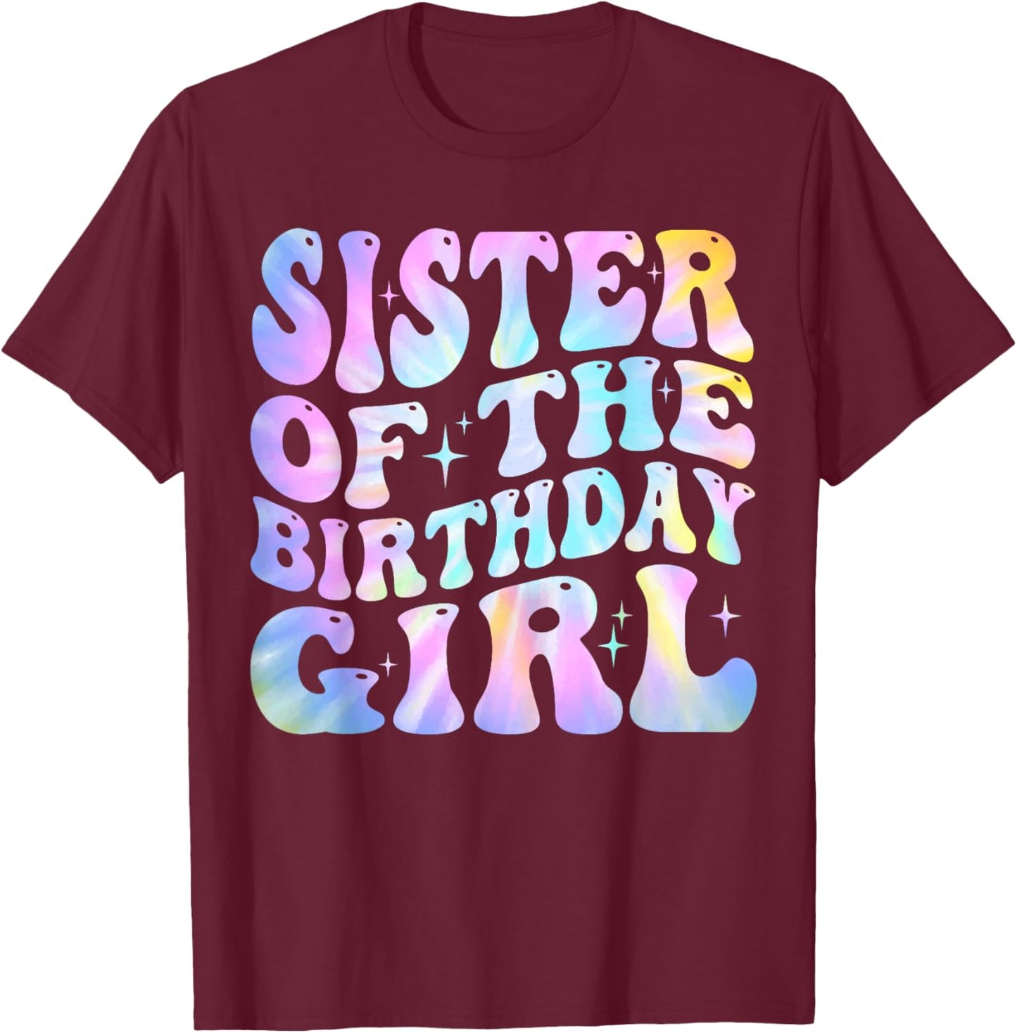 Sister of the Birthday Girl Tie Dye Colorful 1st Bday T-Shirt - T-Shirt | Maroon