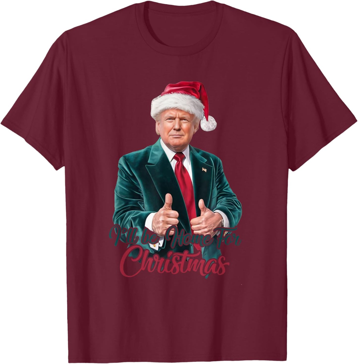 I Will Be Home For Christmas Trump Santa Xmas 2024 Funny T-Shirt - T-Shirt | Maroon
