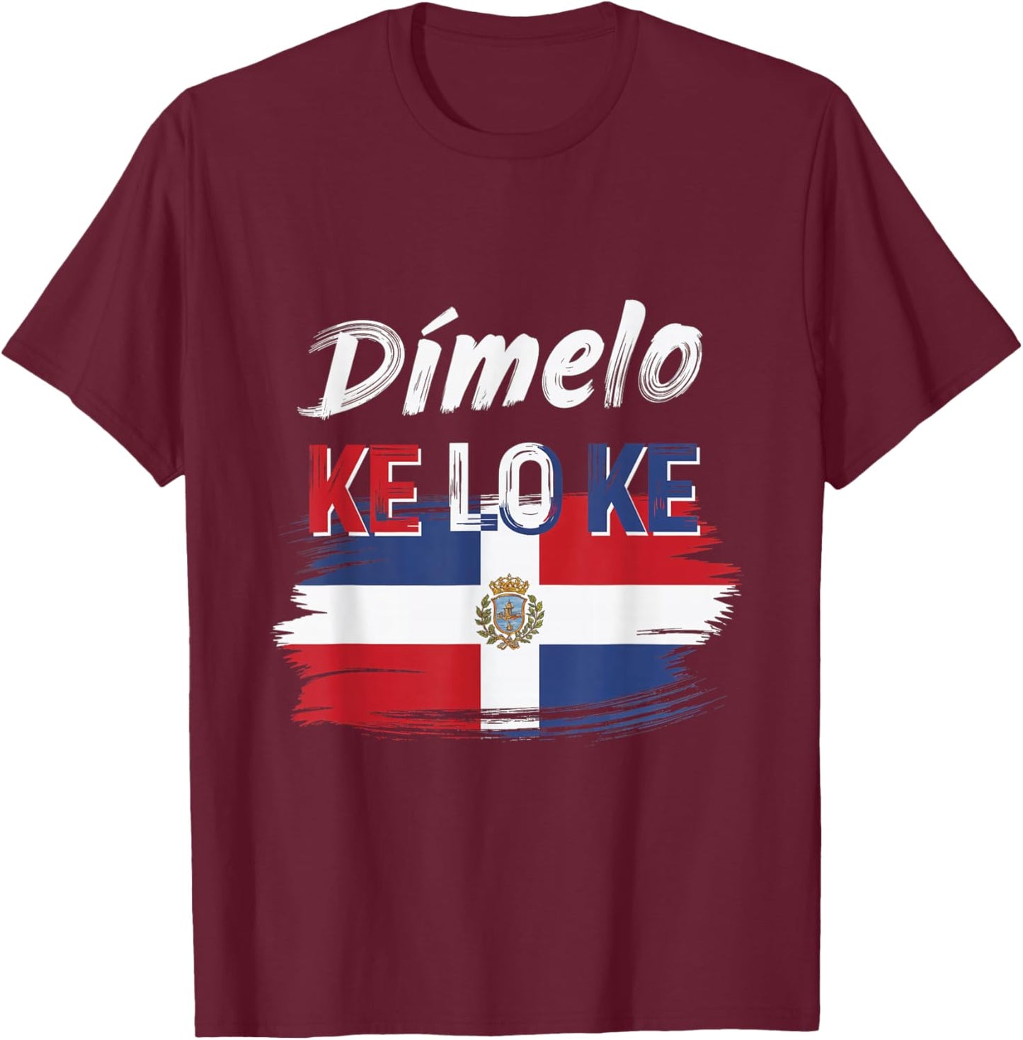 Dimelo Ke Lo Ke Dominican Republic Flag Culture Spirit T-Shirt - T-Shirt | Maroon