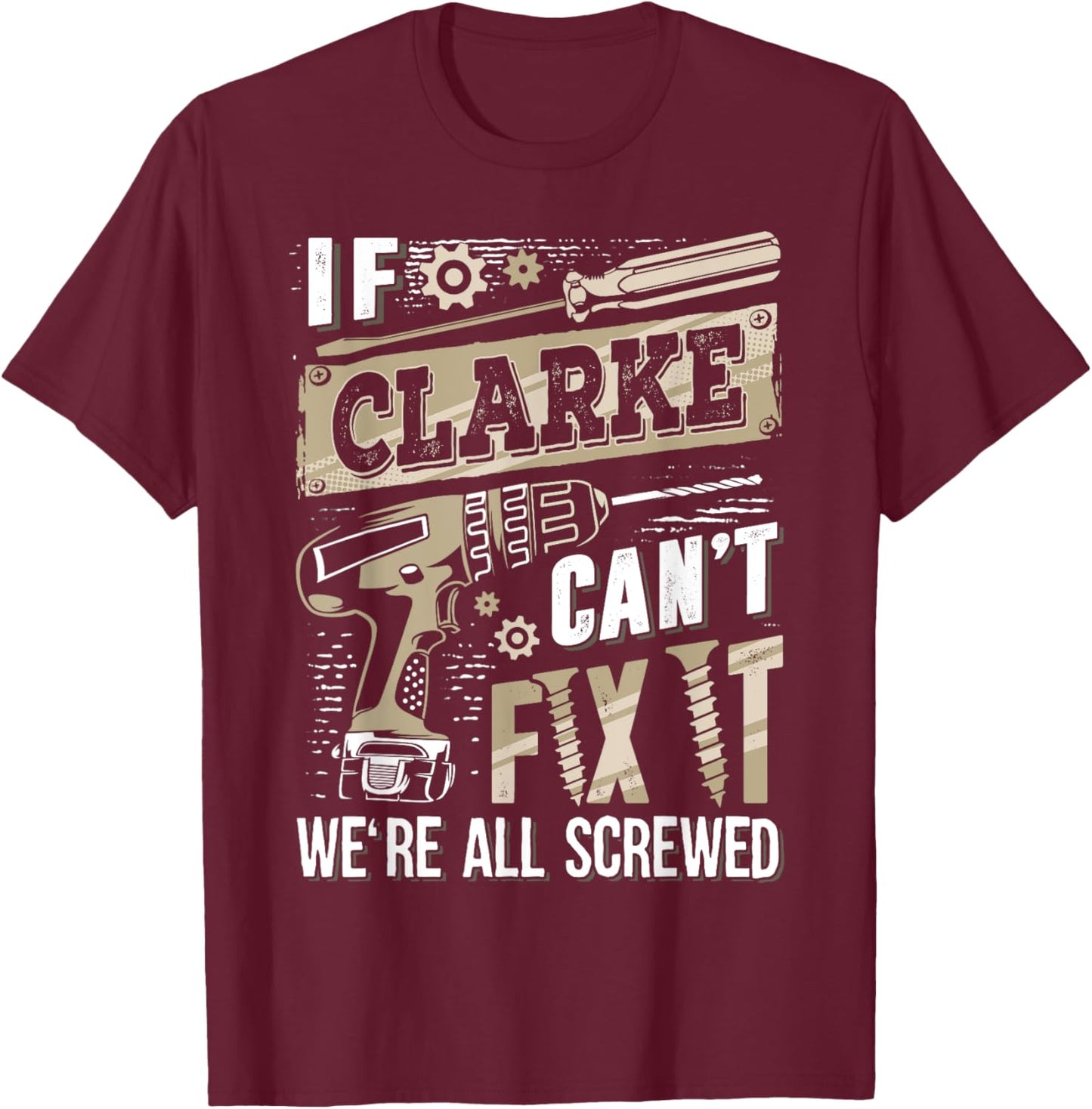 If CLARKE Can't Fix It We're All Screwed Vintage Family Name T-Shirt - T-Shirt | Maroon