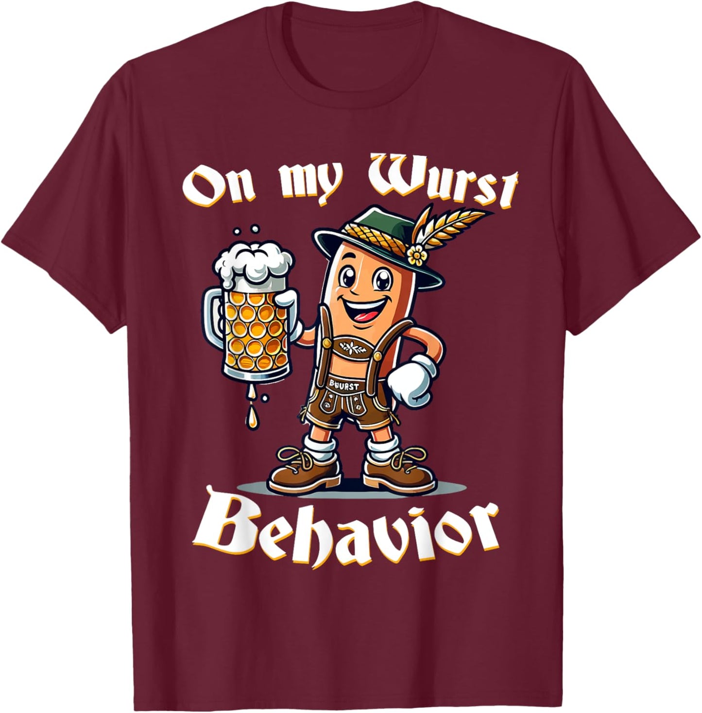 On My Wurst Behavior Funny Oktoberfest Costume Outfit German T-Shirt - T-Shirt | Maroon