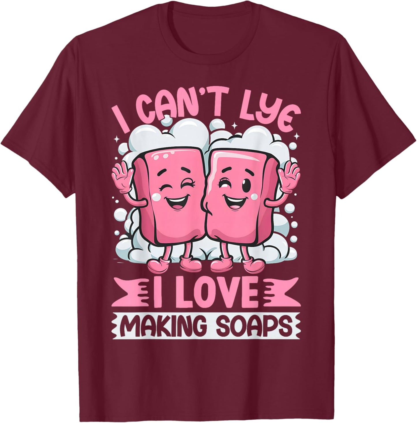 Funny Soap Soapmaking Soap Maker Pun Novelty T-Shirt - T-Shirt | Maroon