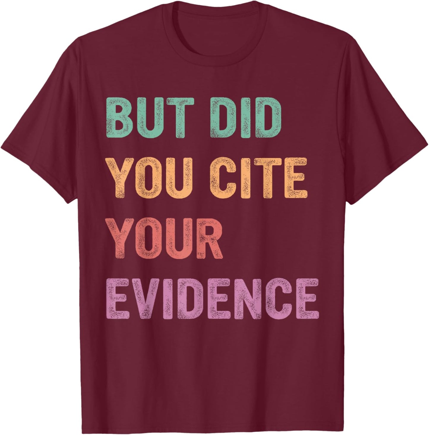 Funny English Teacher, But Did You Cite Your Evidence T-Shirt - T-Shirt | Maroon
