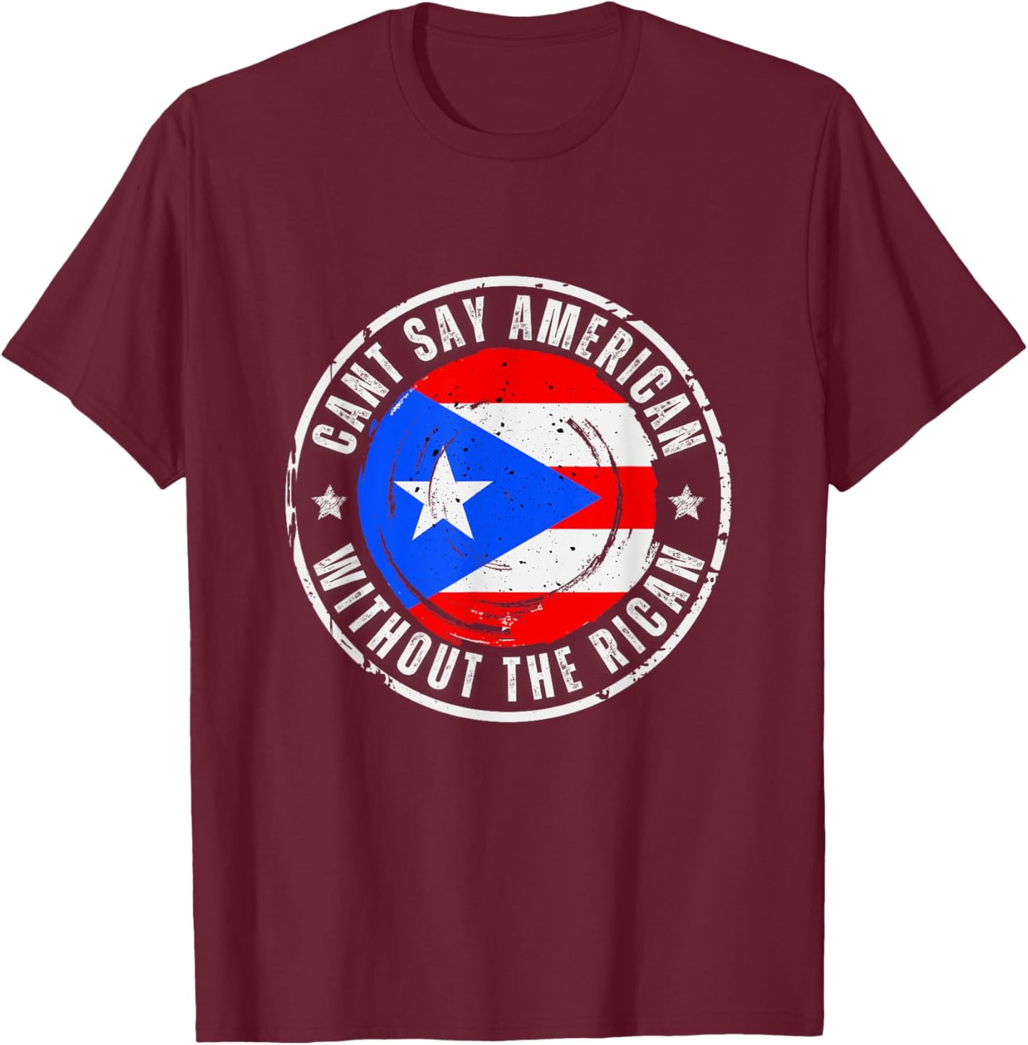 Can't Say American Without The Rican T-Shirt - T-Shirt | Maroon