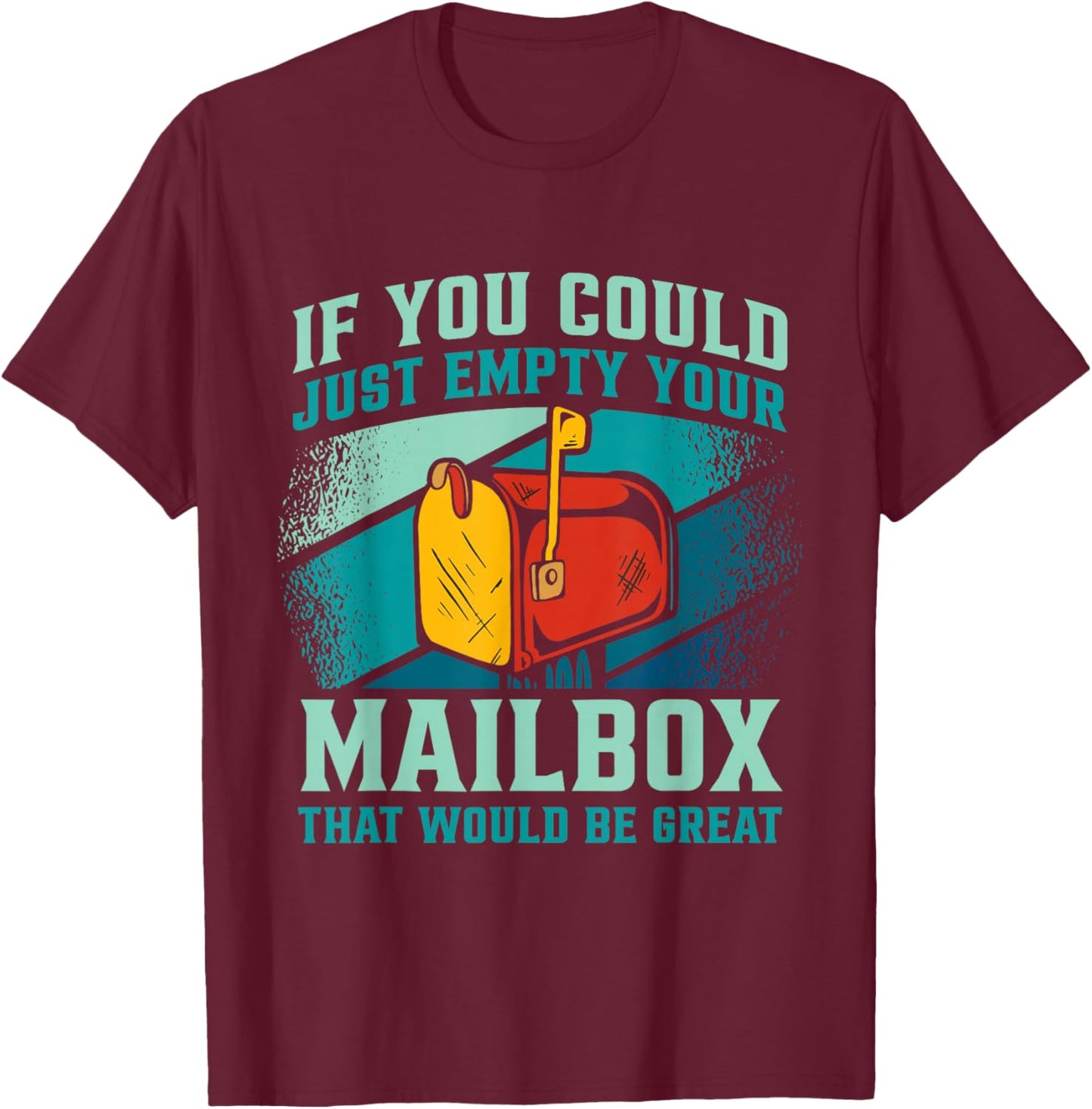 Postal Worker If You Could Just Empty Your Mailbox T-Shirt - T-Shirt | Maroon