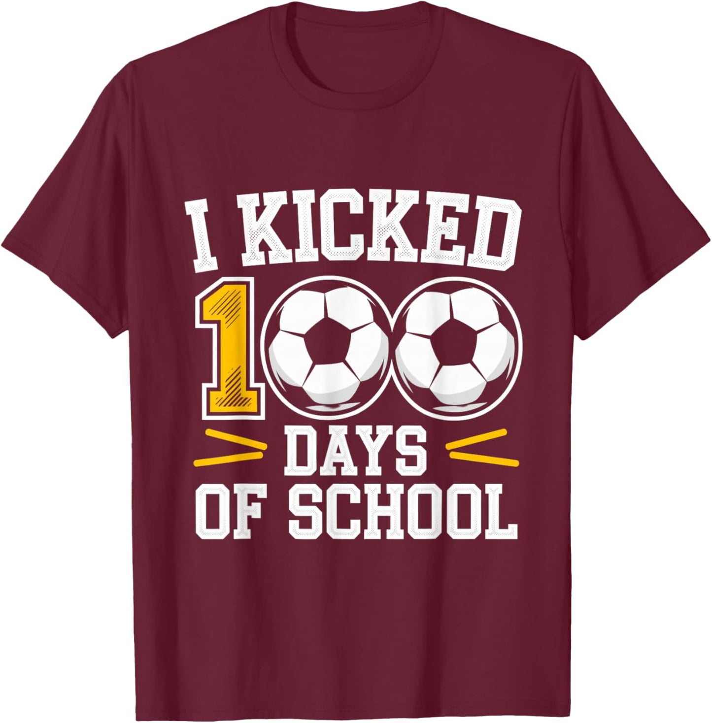 I Kicked 100 Days of School Soccer Student Fun hundred days T-Shirt - T-Shirt | Maroon
