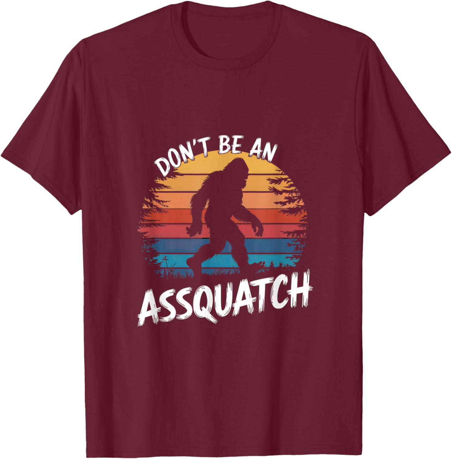 Don't Be an Assquatch : Funny Sasquatch Vintage Bigfoot T-Shirt - T-Shirt | Maroon
