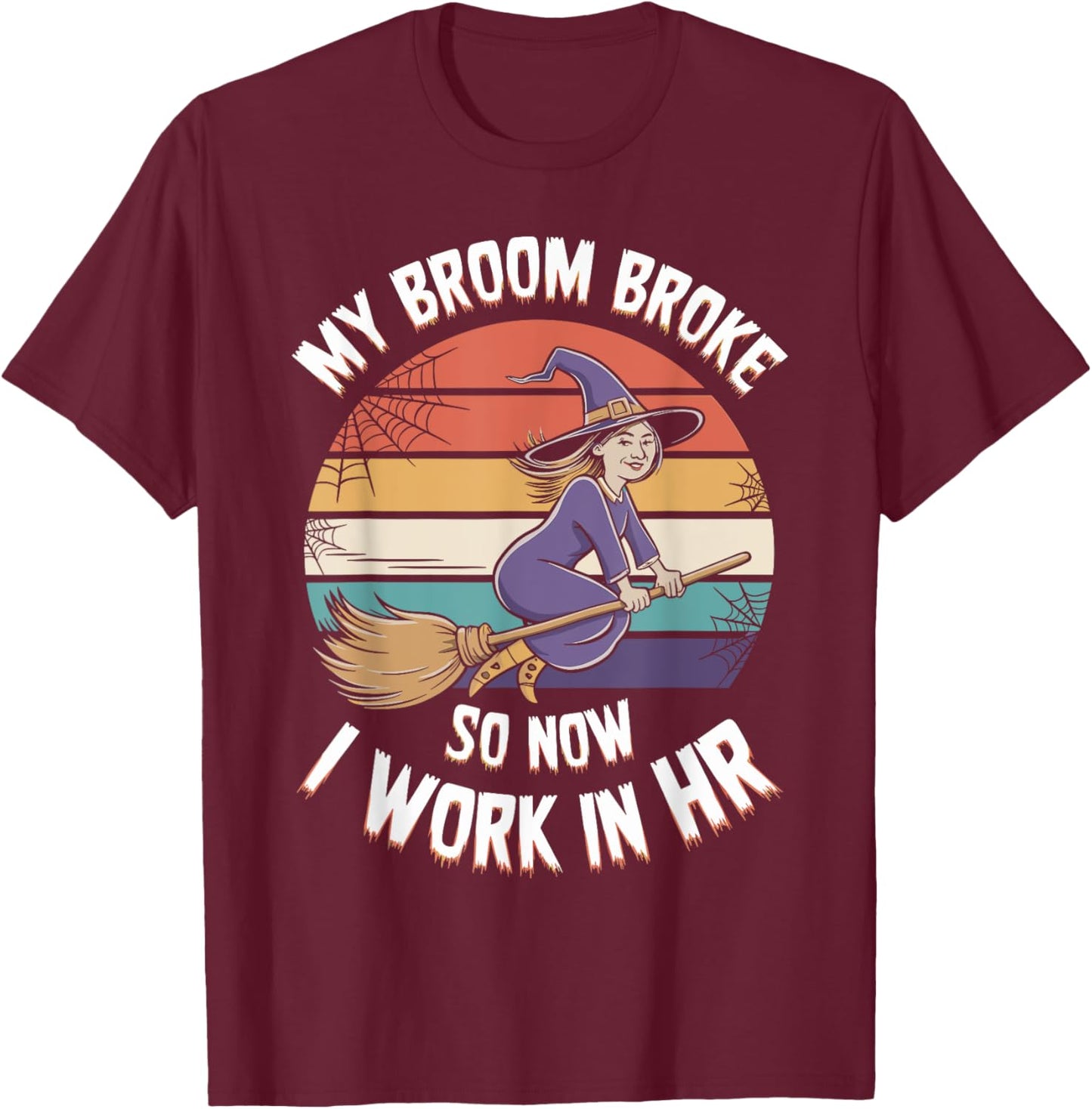 My Broom Broke So Now I Work In HR Halloween HR T-Shirt - T-Shirt | Maroon