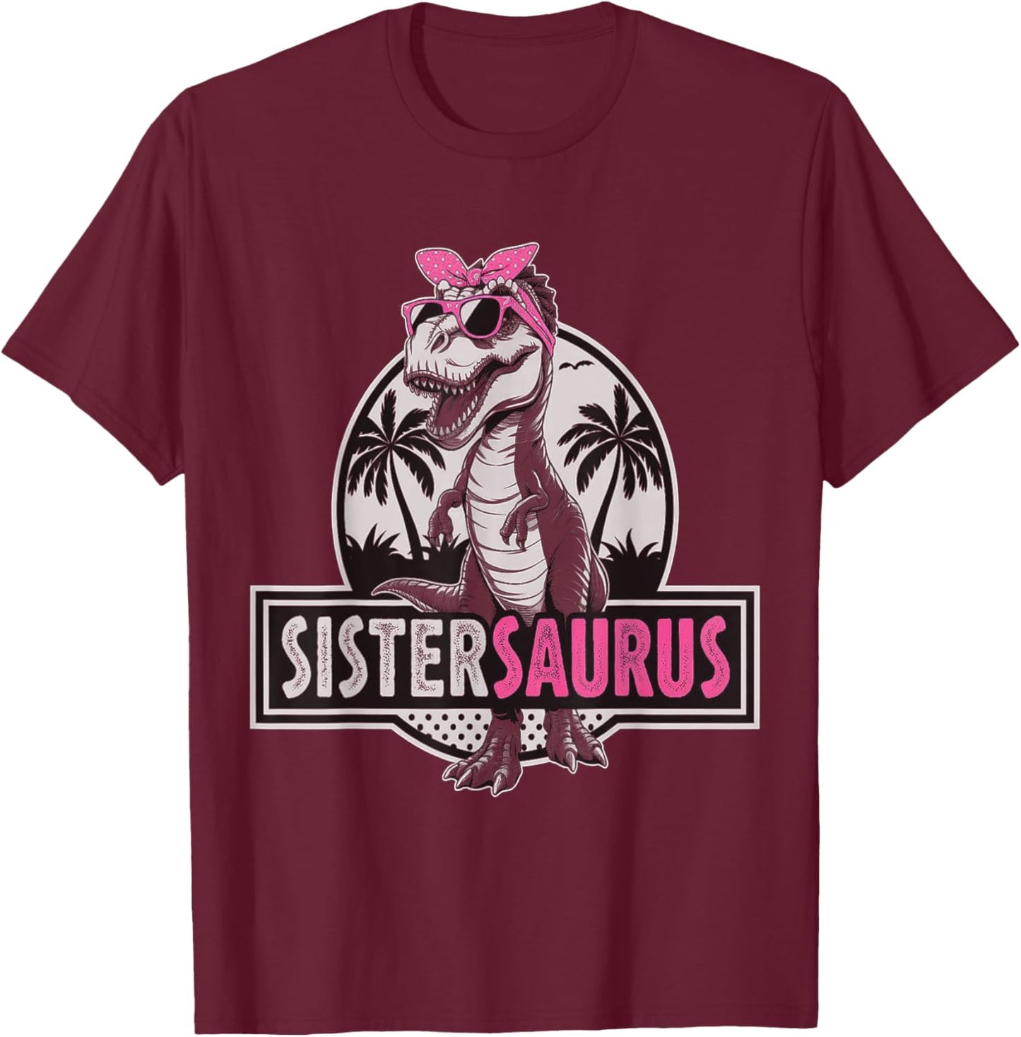 Sistersaurus Dinosaur Sister Saurus Family Matching T-Shirt - T-Shirt | Maroon