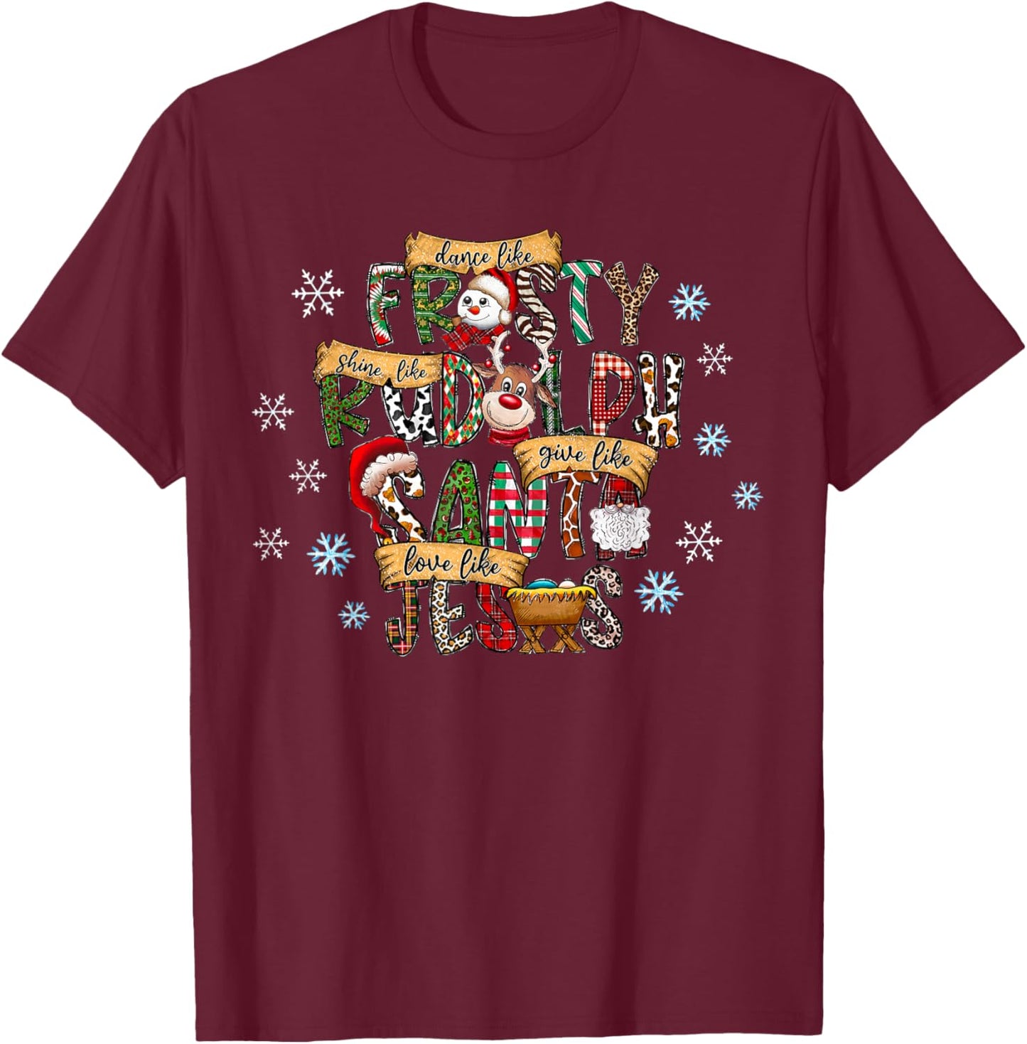 Dance Like Frosty Shine like Rudolph Give like Santa Jesus T-Shirt - T-Shirt | Maroon