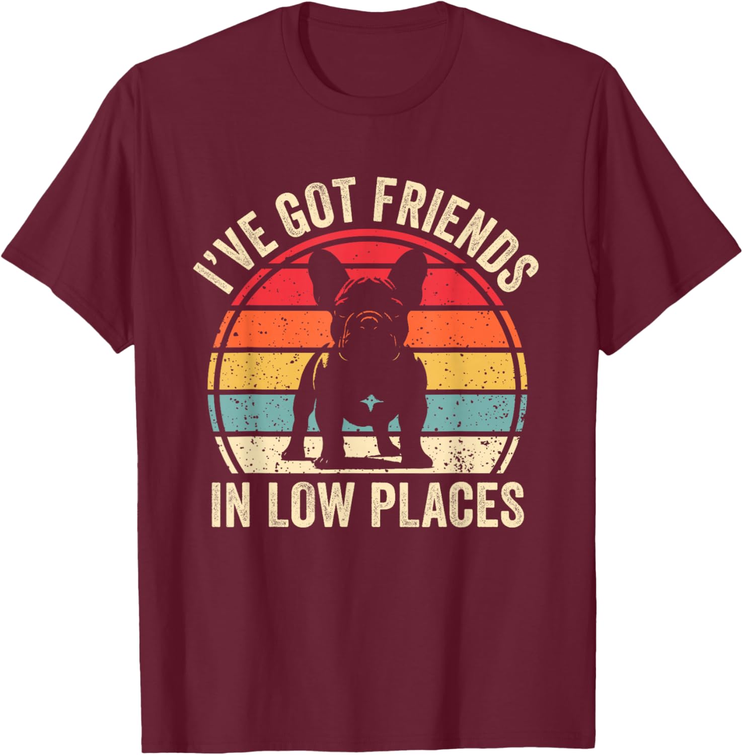 I've Got Friends In Low Places French Bulldog Dog T-Shirt - T-Shirt | Maroon