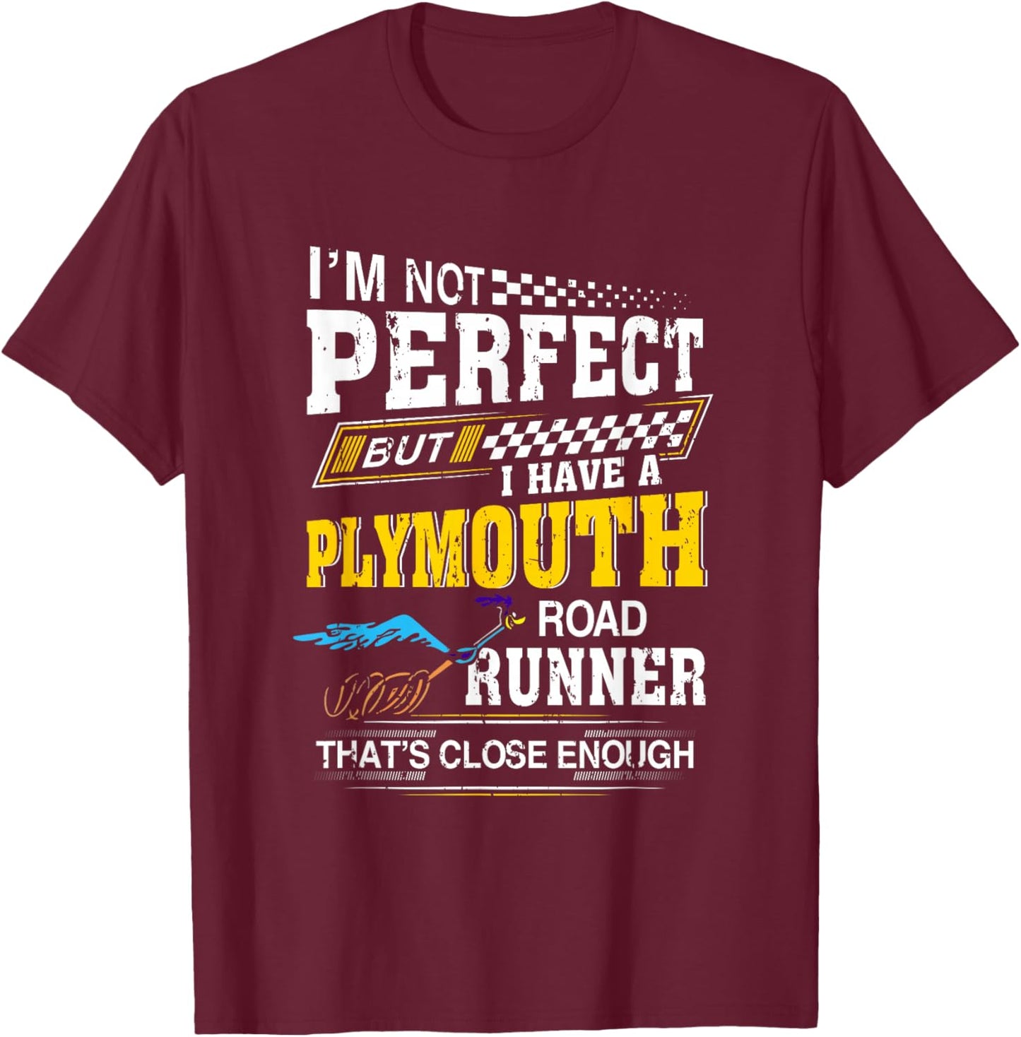 I’m Not Perfect But I Have A Plymouth Road Runner Running T-Shirt - T-Shirt | Maroon