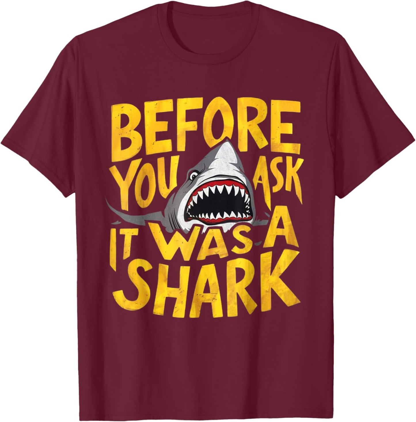 Before You Ask It Was A Shark Hilarious Attack Accident T-Shirt - T-Shirt | Maroon