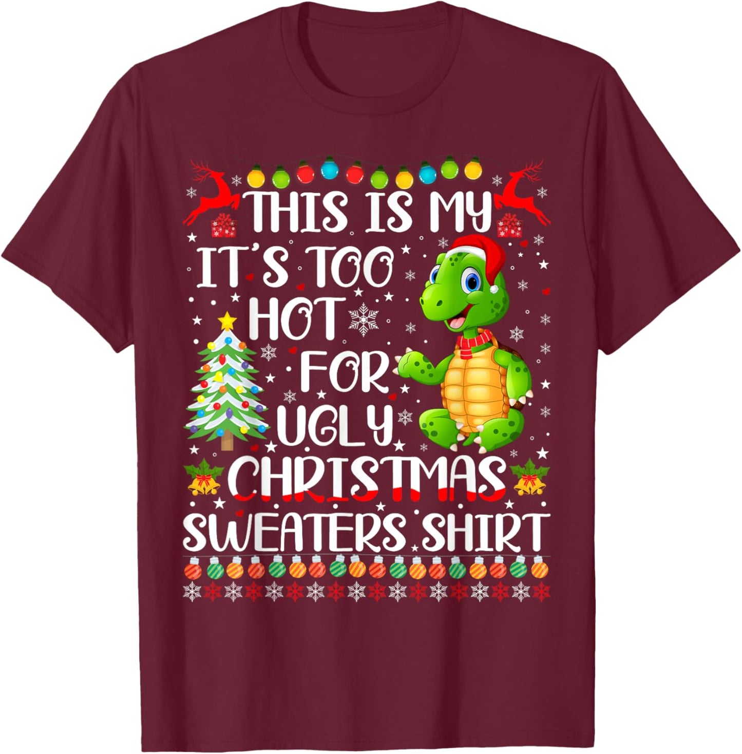 It's Too Hot For Ugly Christmas Sweaters Turtle Lover T-Shirt - T-Shirt | Maroon