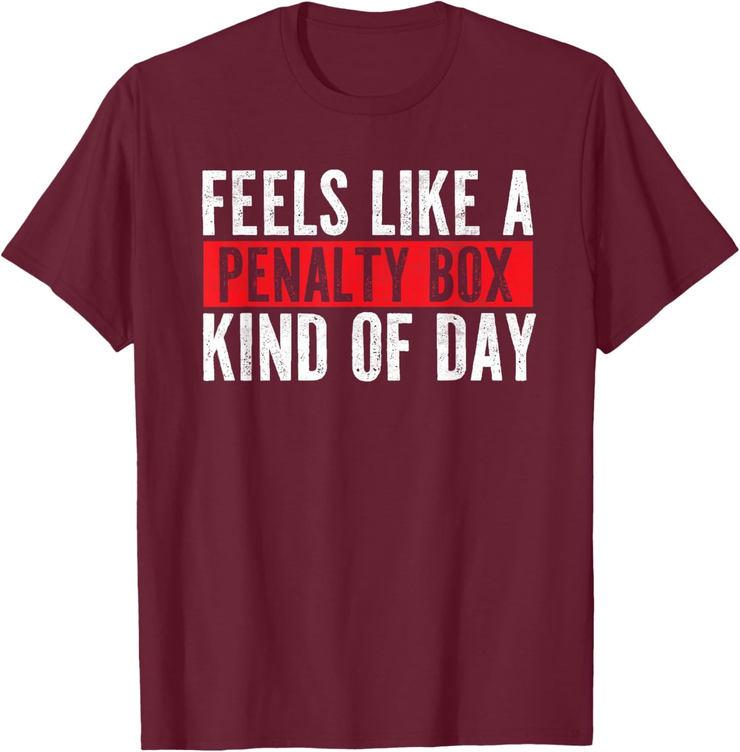 Funny Hockey Saying Feels Like a Penalty Box Day T-Shirt - T-Shirt | Maroon