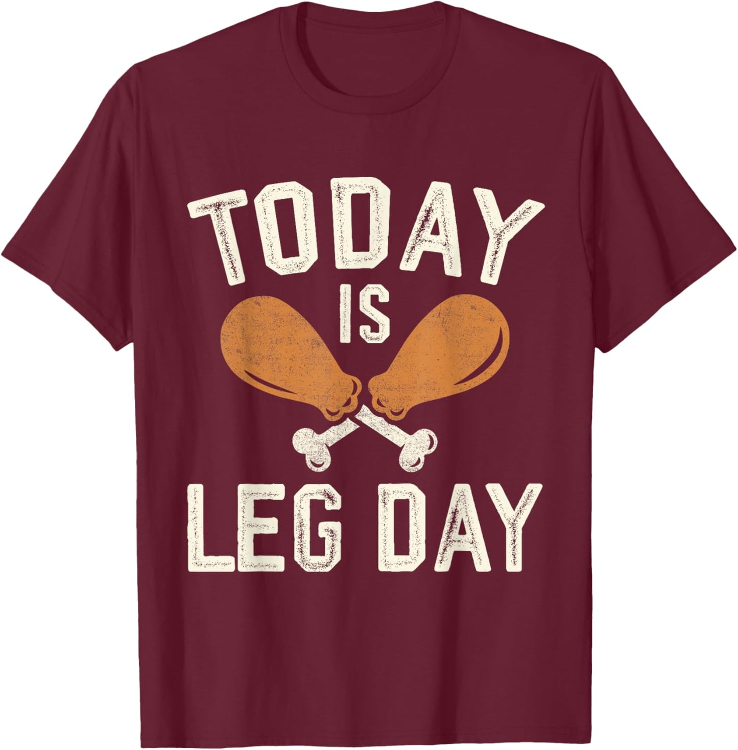 Today is Leg Day for Gym and Fitness Thanksgiving T-Shirt - T-Shirt | Maroon