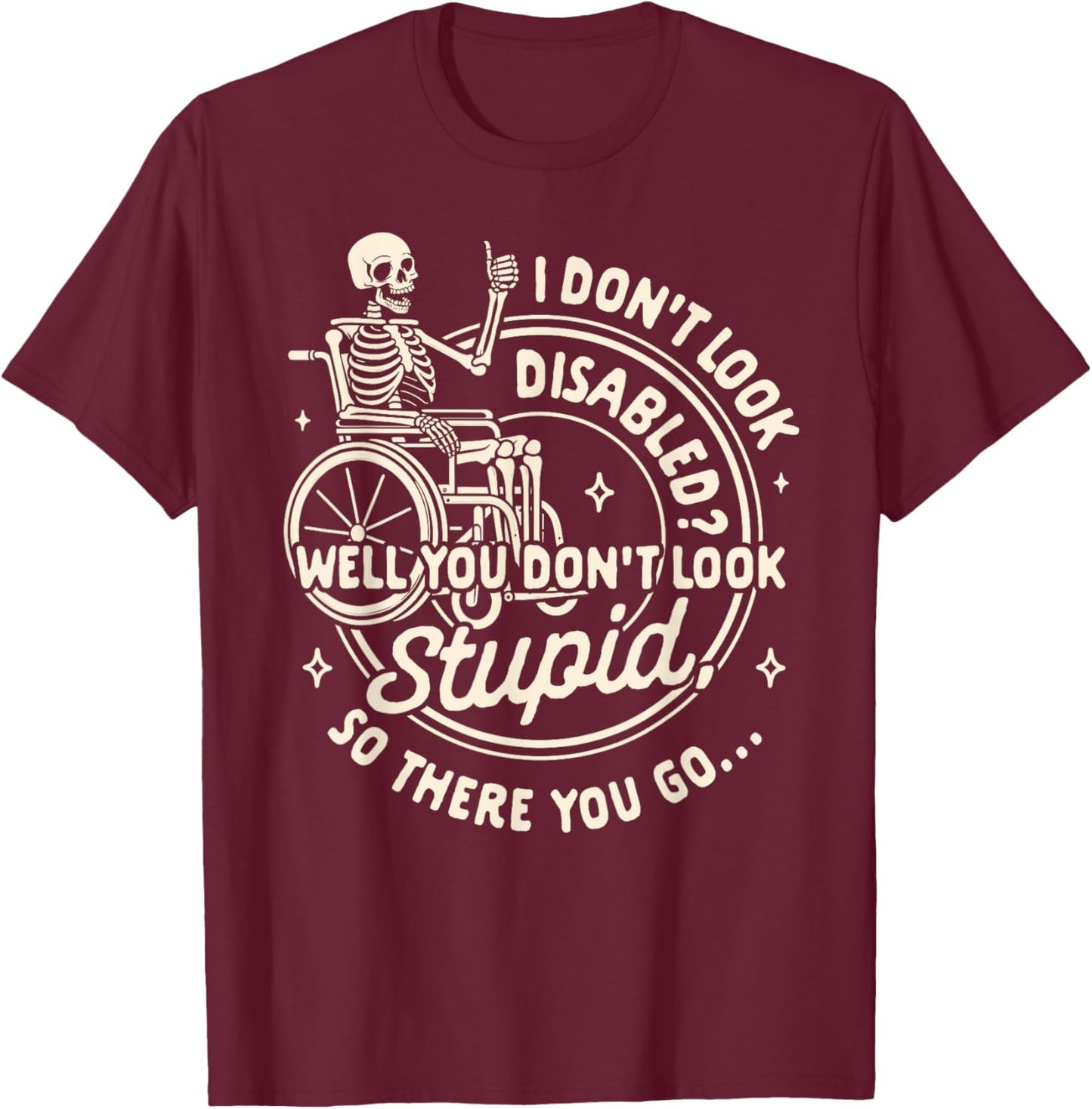 Disability I Don't Look Disabled You Don't Look Stupid T-Shirt - T-Shirt | Maroon