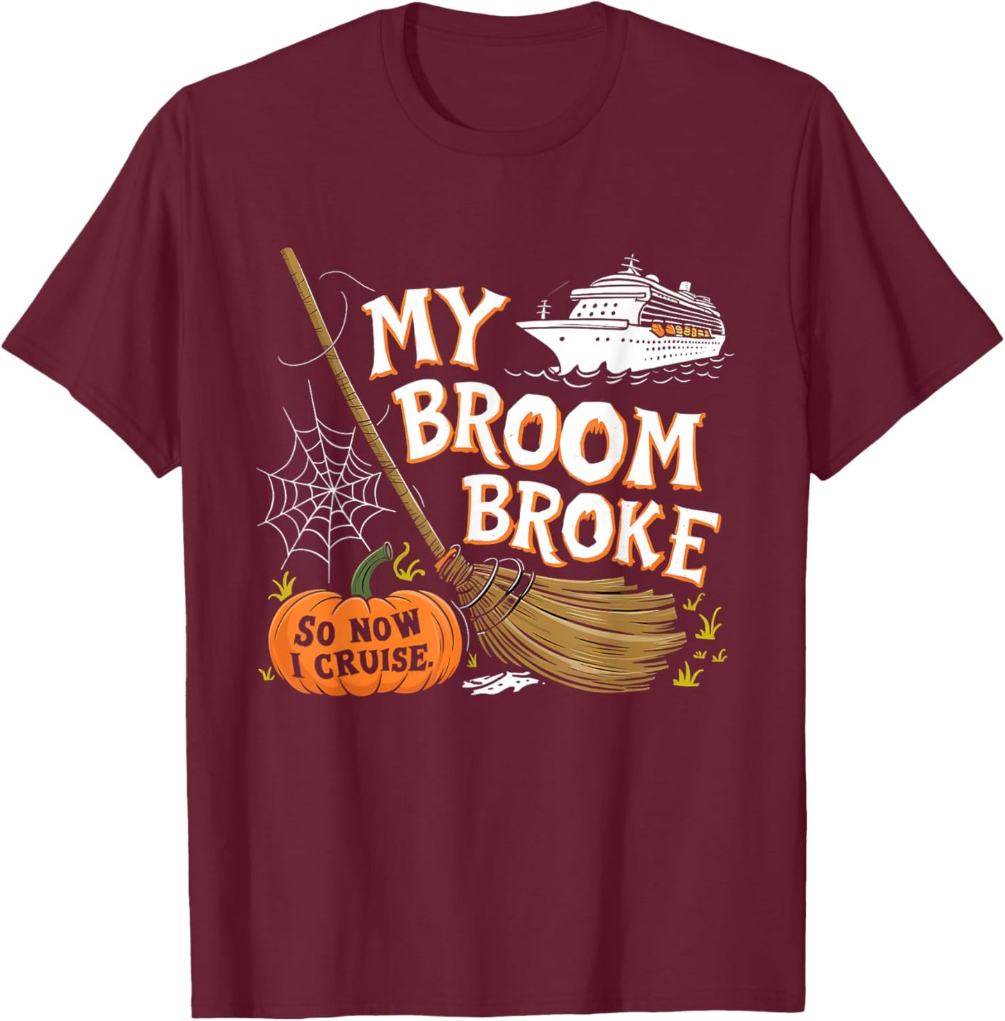 My Broom Broke So Now I Cruise Halloween Costume T-Shirt - T-Shirt | Maroon
