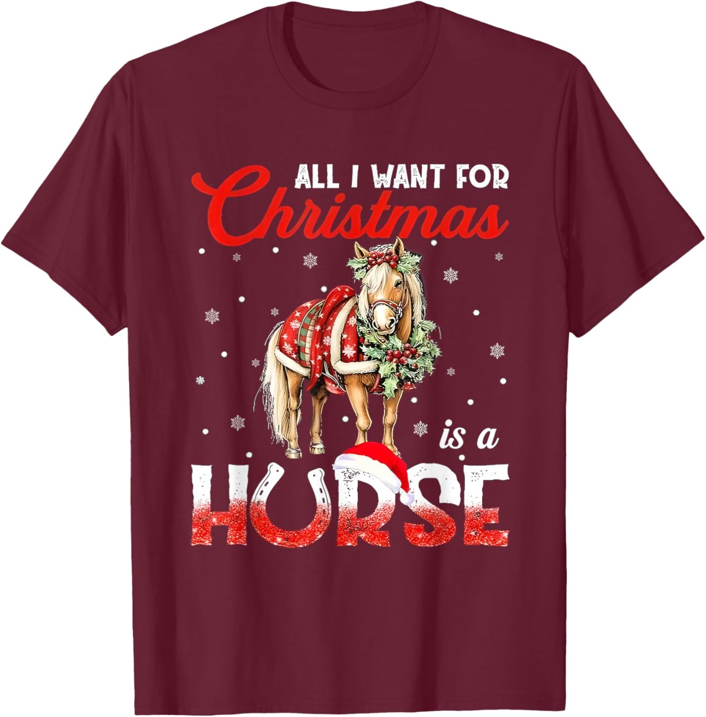 All I Want For Christmas Is A Horse T-Shirt - T-Shirt | Maroon