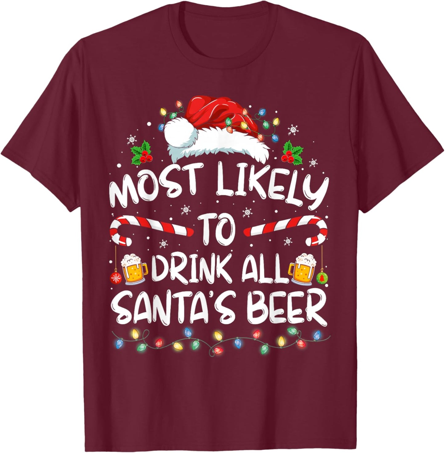 Most Likely To Drink All Santa's Beer Drinking Christmas T-Shirt - T-Shirt | Maroon