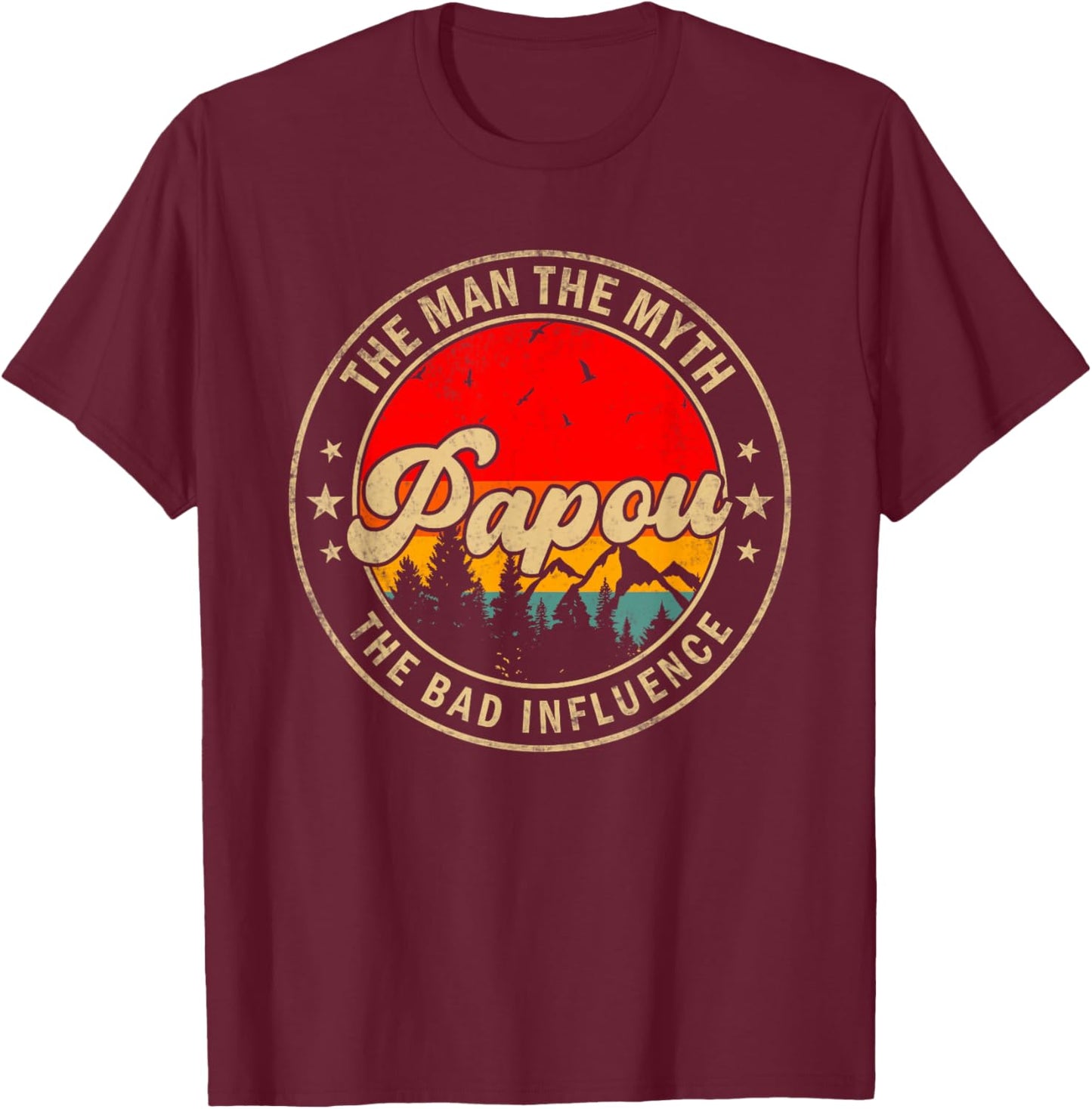 Papou the Man the Myth the bad Influence for Papa Grandpa T-Shirt - T-Shirt | Maroon