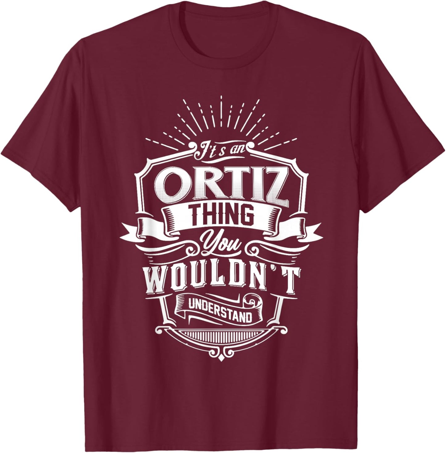 It's An ORTIZ Thing You Wouldn't Understand Name Vintage T-Shirt - T-Shirt | Maroon