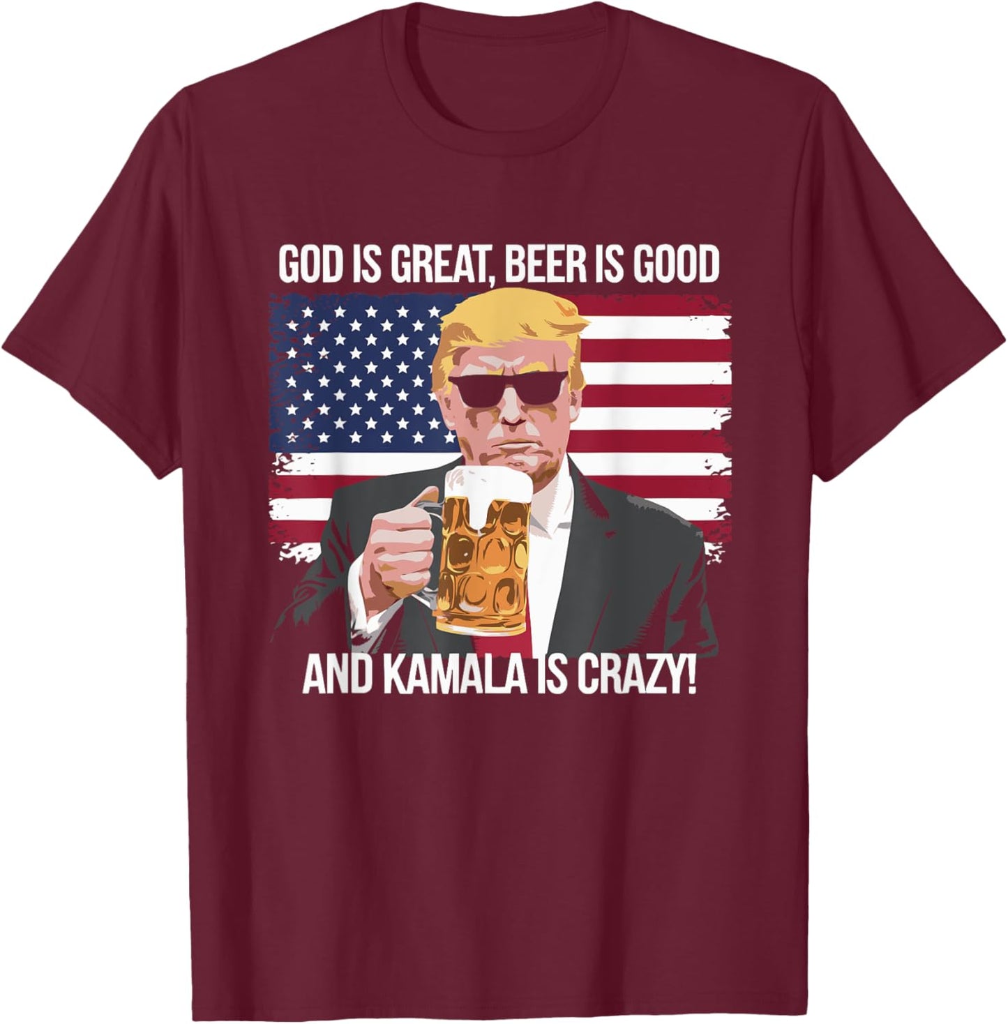 God is Great Beer is Good and Kamala is Crazy T-Shirt - T-Shirt | Maroon