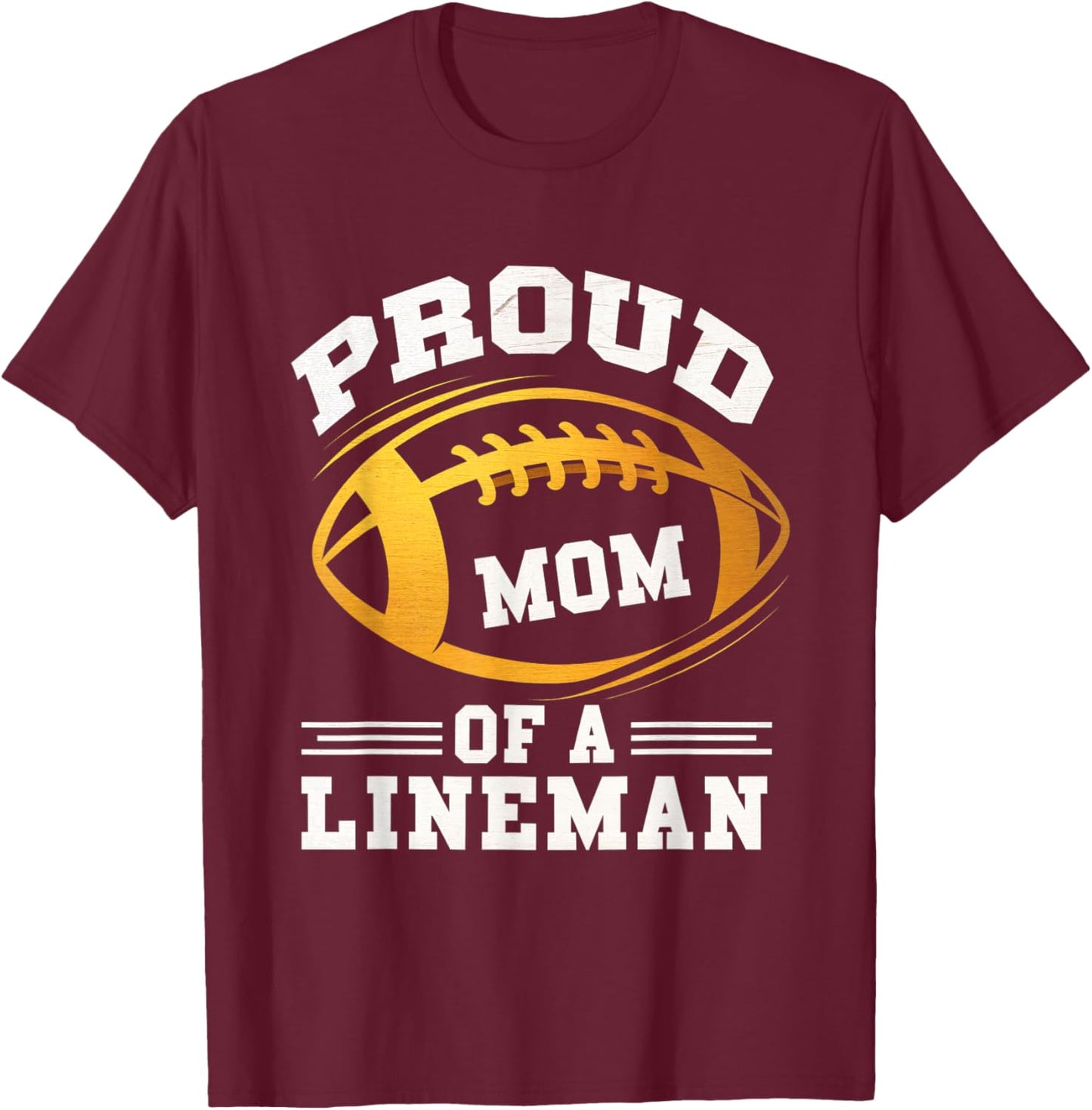 Proud Mom Lineman Football Mom Mother Sports Player T-Shirt - T-Shirt | Maroon