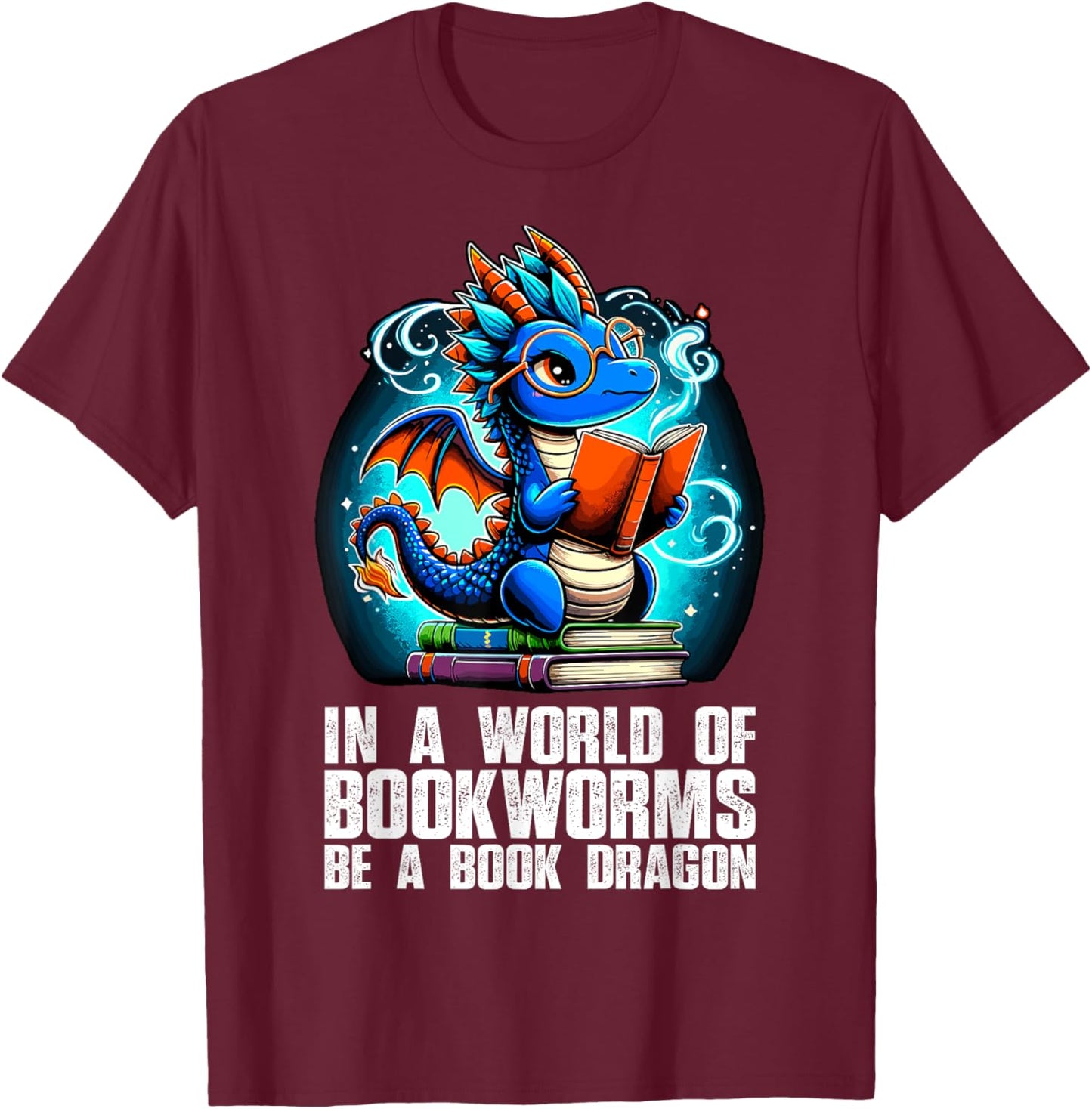 In a World of Bookworms be a Book Dragon Reading T-Shirt - T-Shirt | Maroon