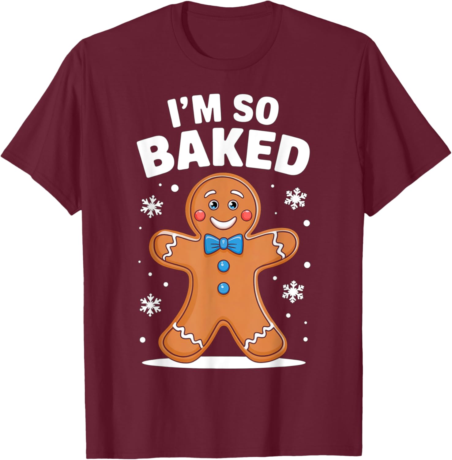 I'm So Baked Gingerbread Man Christmas Funny Cookie Xmas T-Shirt - T-Shirt | Maroon