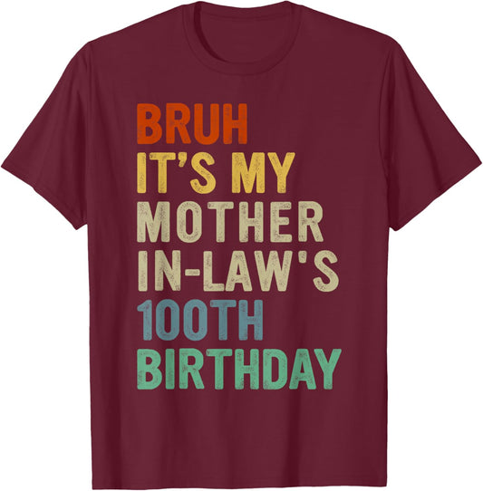 Bruh It's My Mother-In-Law's 100th Birthday 100 Years Old T-Shirt - T-Shirt | Maroon