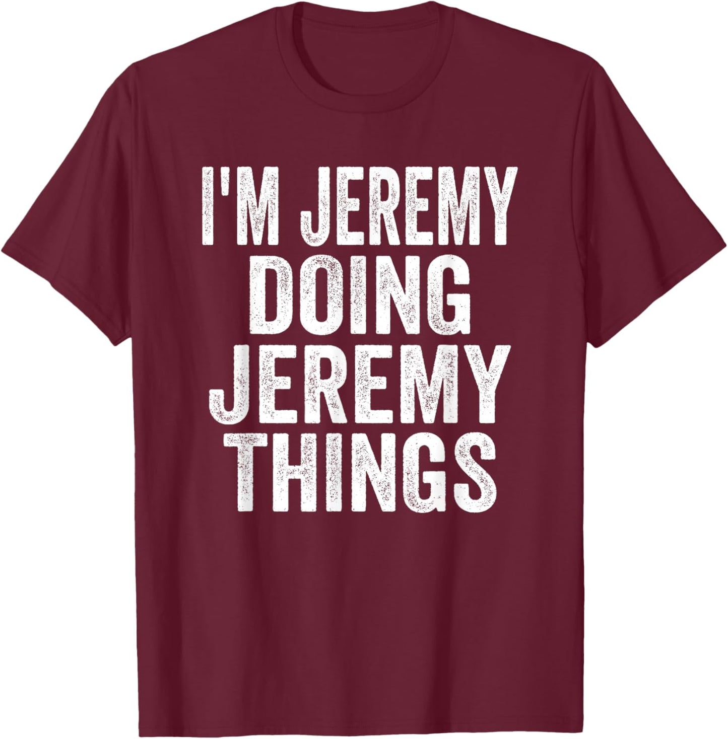 I'm Jeremy Doing Jeremy Things Funny Saying Christmas Gifts T-Shirt - T-Shirt | Maroon