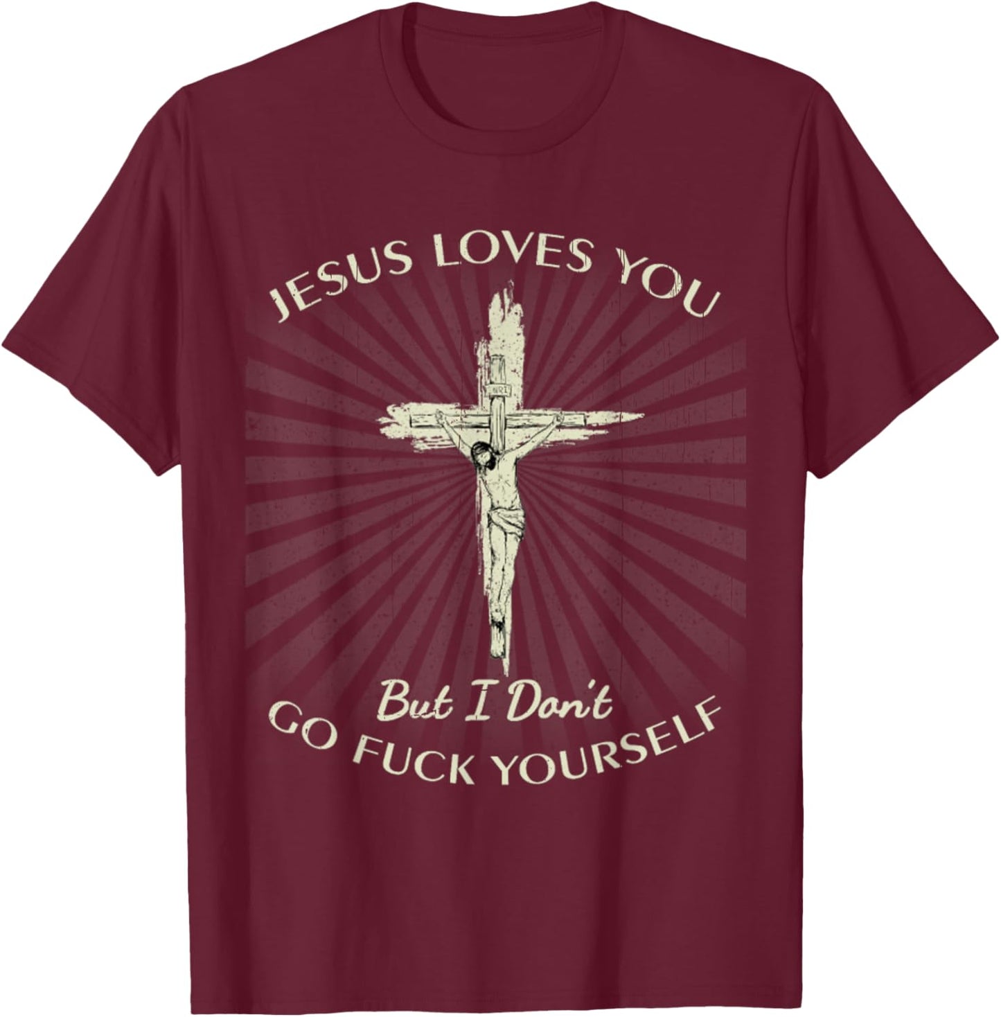 Vintage Jesus Love You But I Don't Go Fuck Yourself T-Shirt - T-Shirt | Maroon