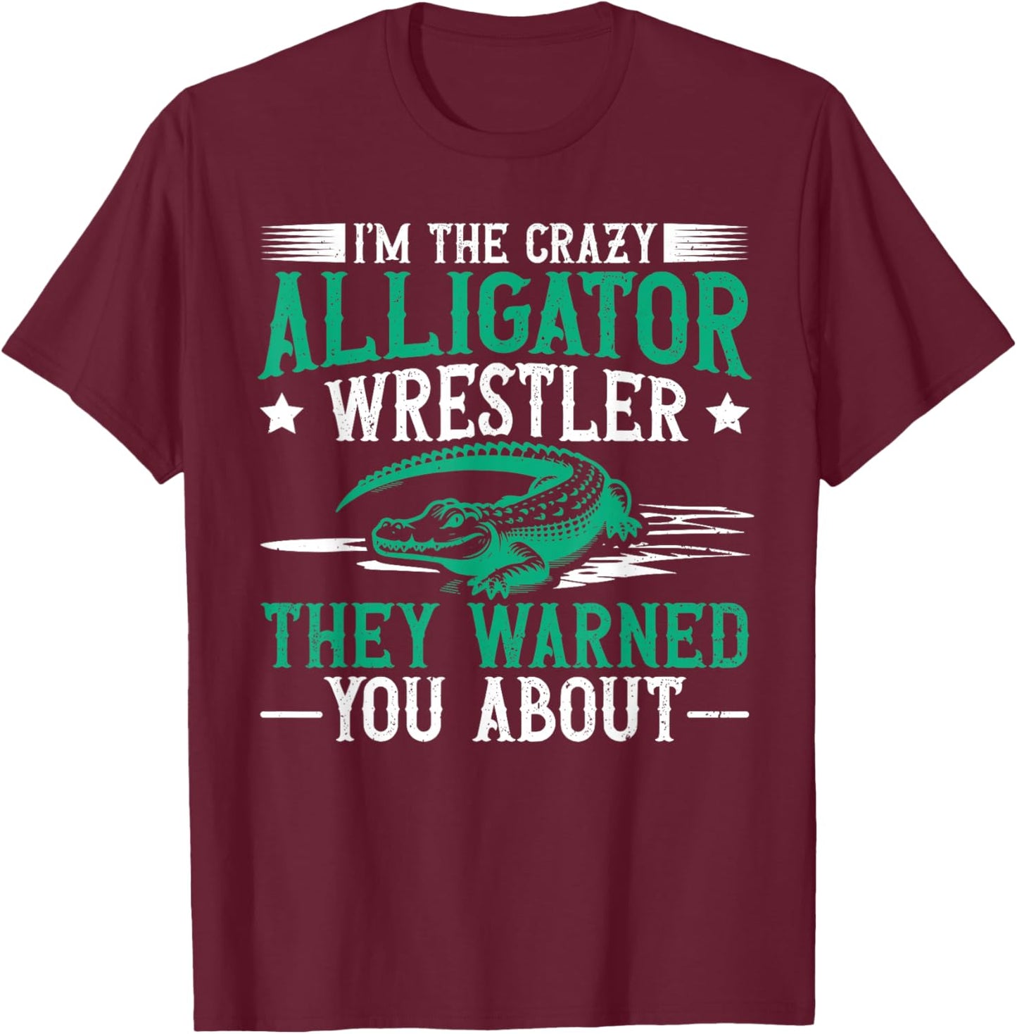 Alligator Wrestling Florida Quote for an Alligator wrestler T-Shirt - T-Shirt | Maroon
