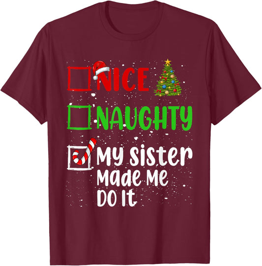 Nice Naughty My Sister Made Me Do It Christmas List Holiday T-Shirt - T-Shirt | Maroon