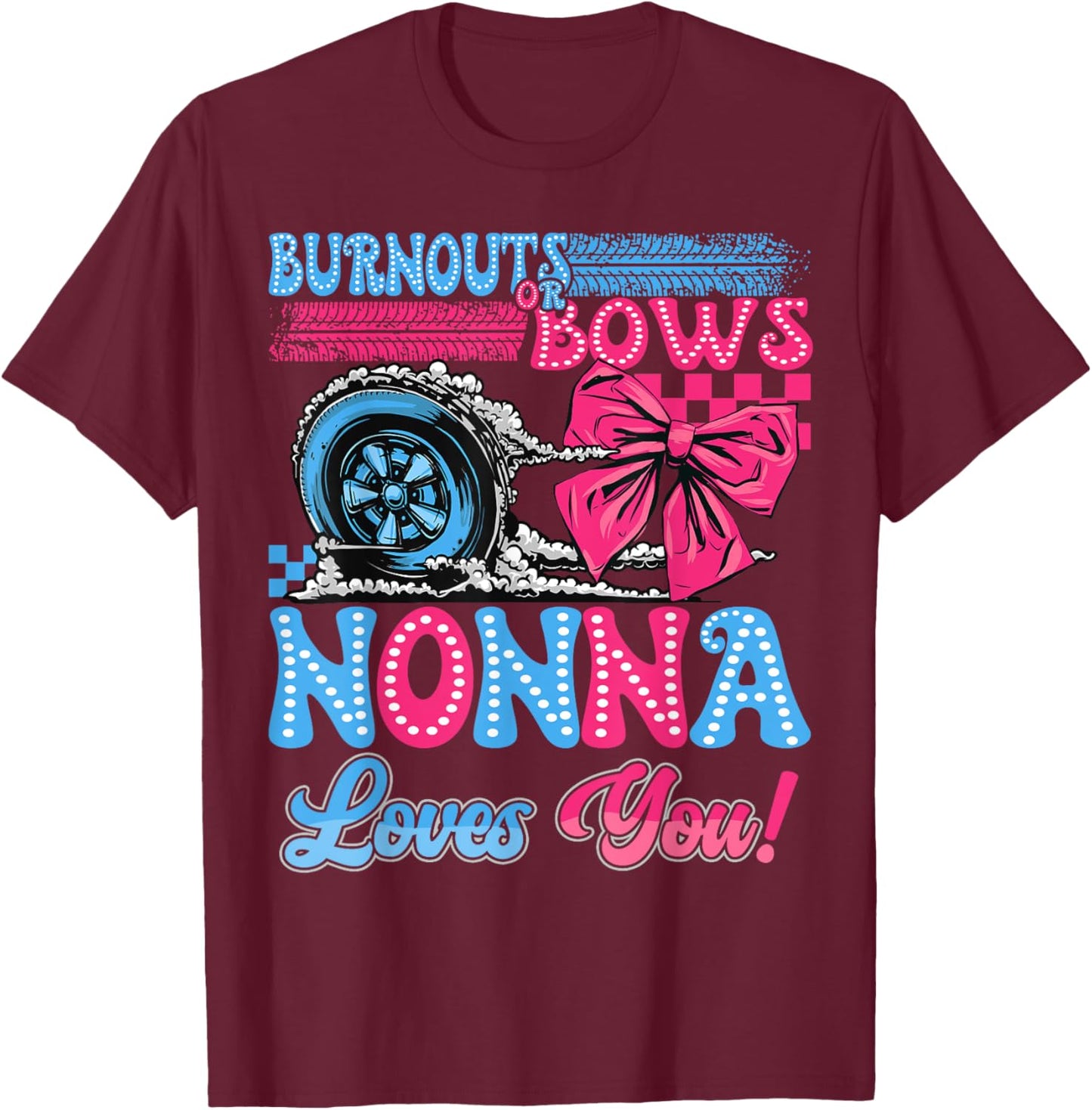 Burnouts or Bows Nonna Loves You Gender Reveal Party T-Shirt - T-Shirt | Maroon