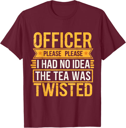 Retro Officer Please I Had No Idea The Tea Was Twisted Funny T-Shirt - T-Shirt | Maroon