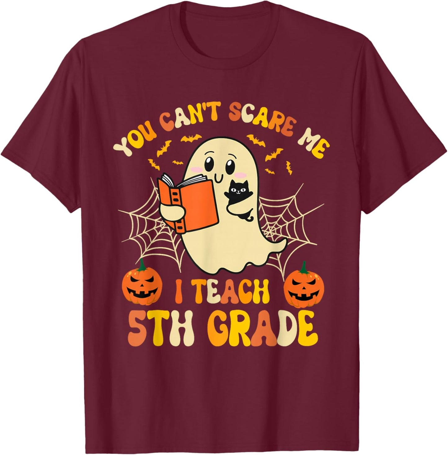 You Can't Scare Me I Teach 5th Grade Teacher Halloween Ghost T-Shirt - T-Shirt | Maroon