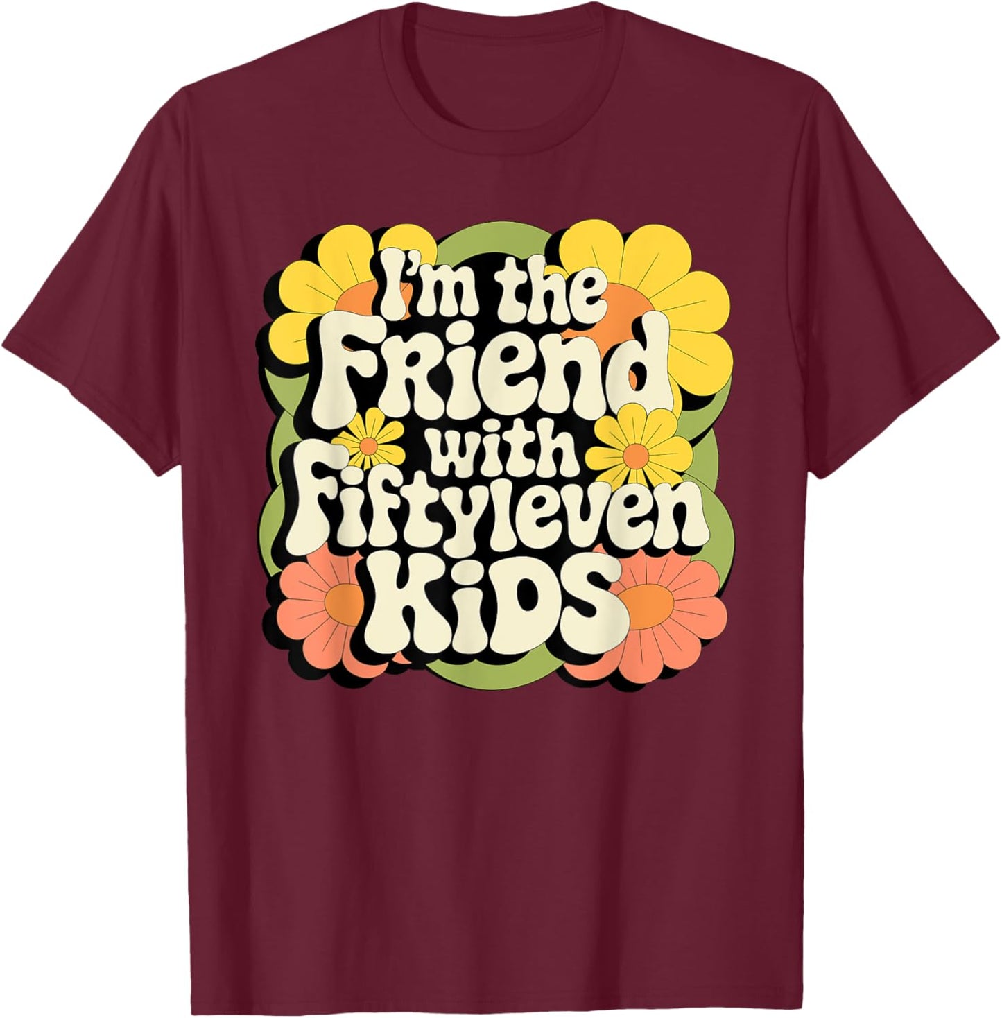 I'm the friend with fiftyleven kids T-Shirt - T-Shirt | Maroon