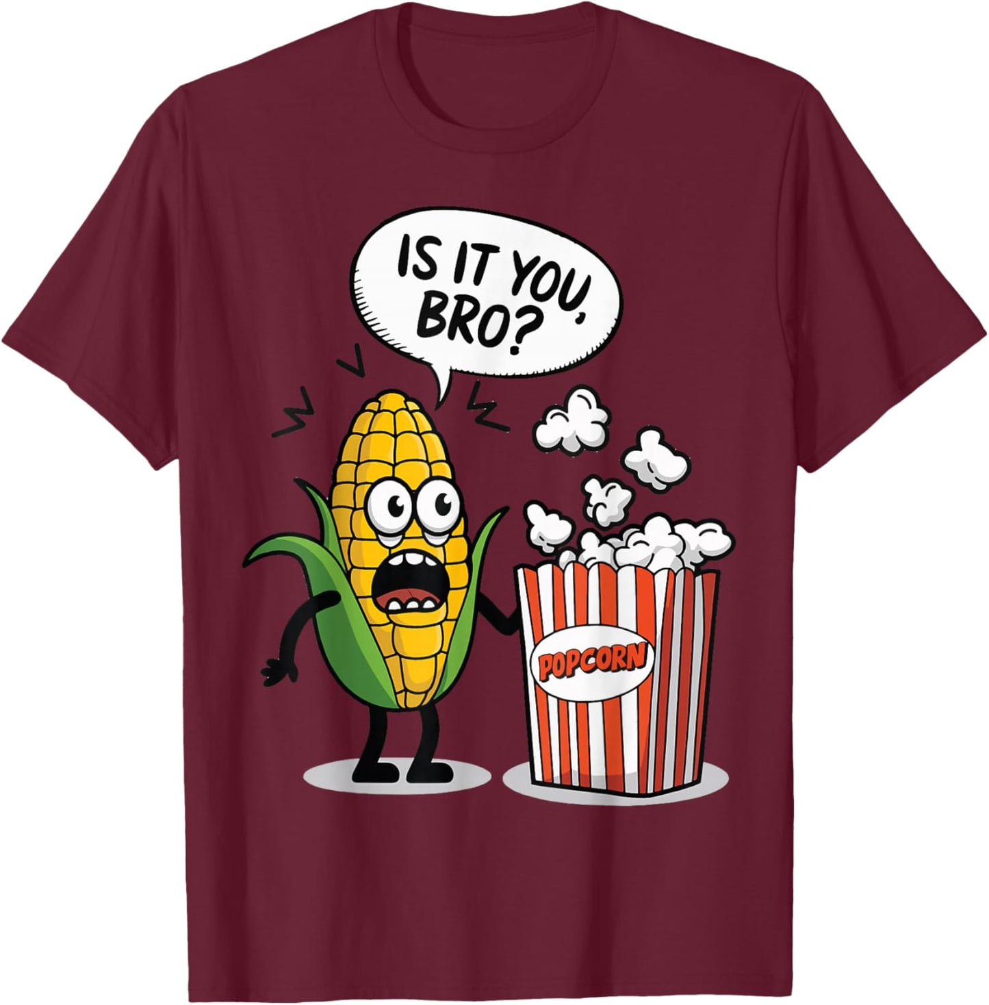 Surprised Corn Looking At Popcorn Is It You Bro? T-Shirt - T-Shirt | Maroon
