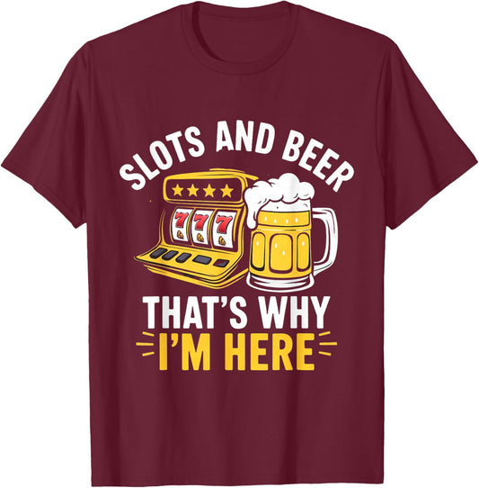Slots and Beer That's Why I'm Here Slot Machine Men Women T-Shirt - T-Shirt | Maroon