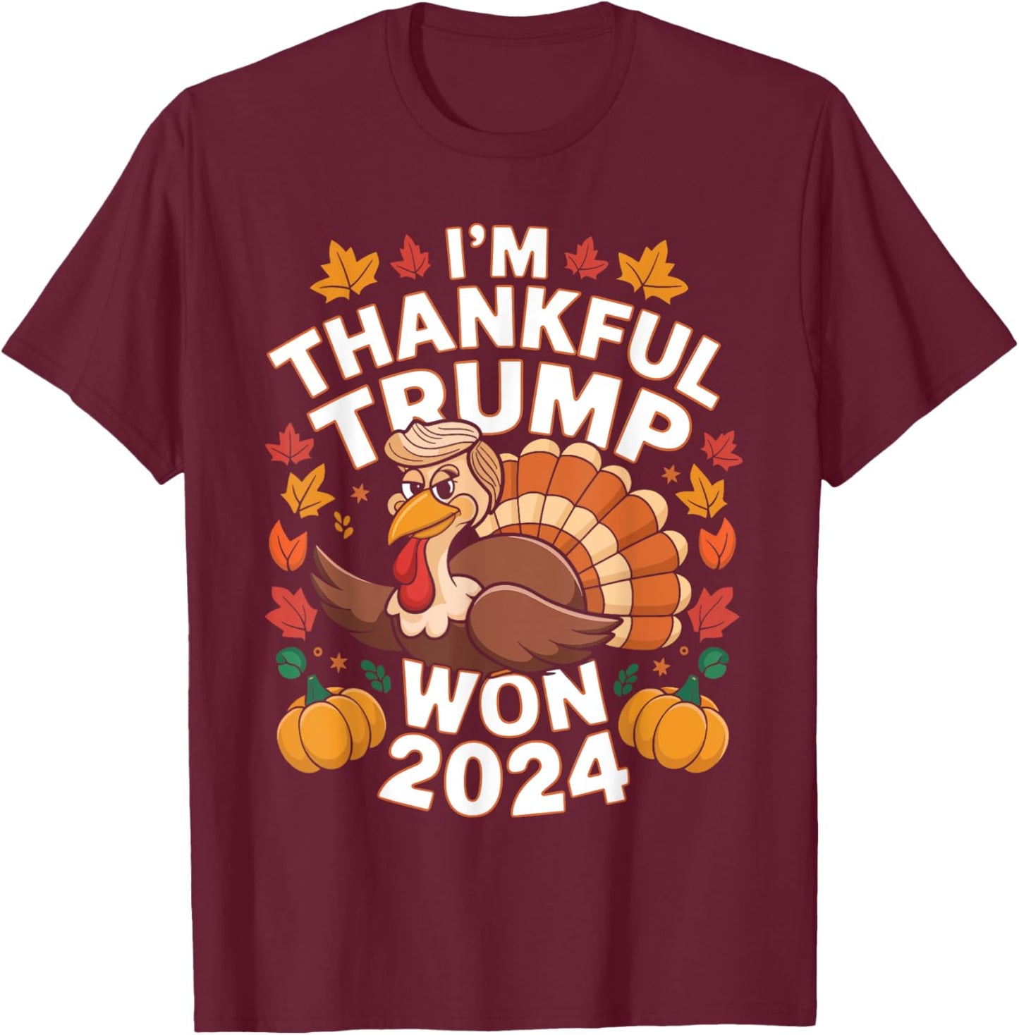 Funny Trump Thanksgiving I'm Thankful Trump Won 2024 Vance T-Shirt - T-Shirt | Maroon