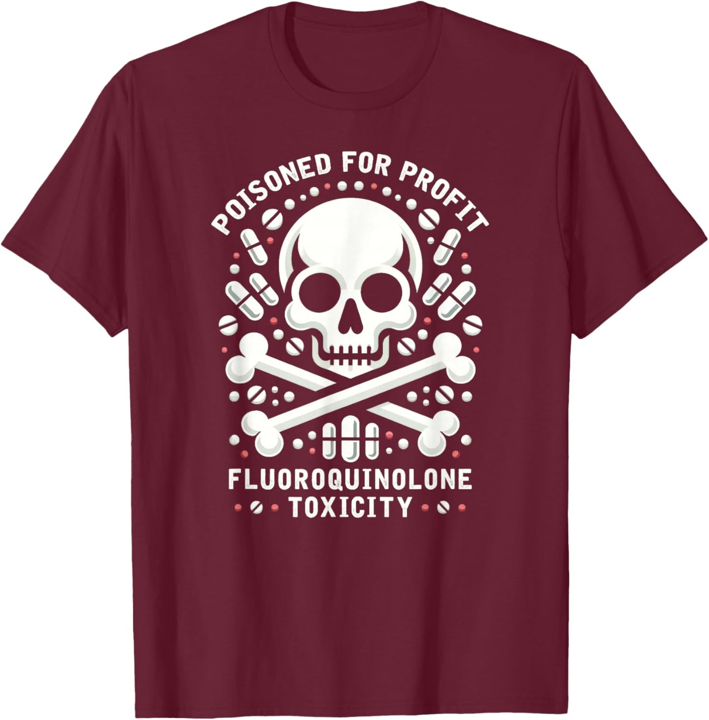 Poisoned For Profit - Fluoroquinolone Toxicity Awareness T-Shirt - T-Shirt | Maroon
