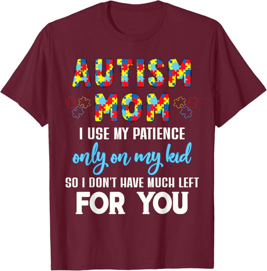Autism Support Apparel and Home Decor Gifts Funny Autism Awareness Mom I Use My Patience On My Kid Black Women's Classic Graphic T-Shirt - T-Shirt | Maroon