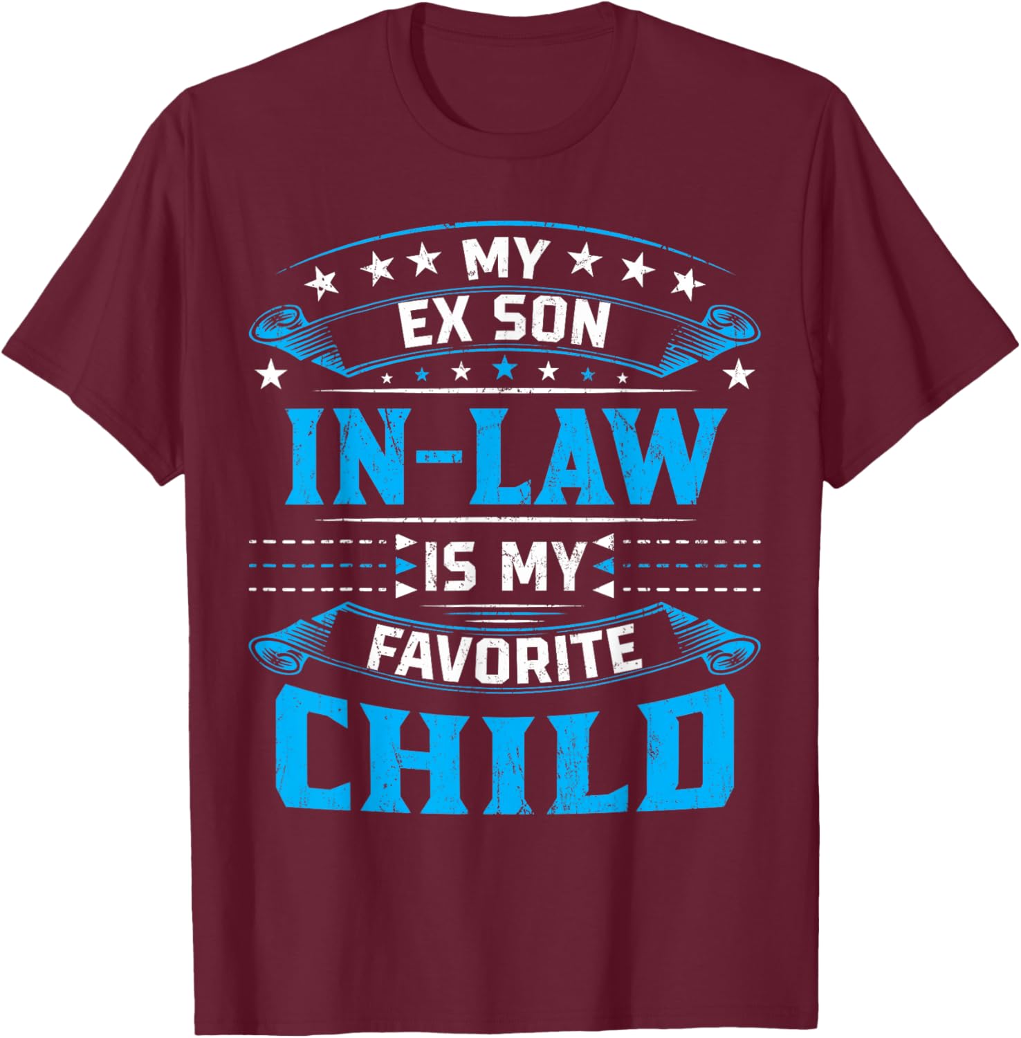 My Ex Son In Law Is My Favorite Child For Mother-In-Law T-Shirt - T-Shirt | Maroon