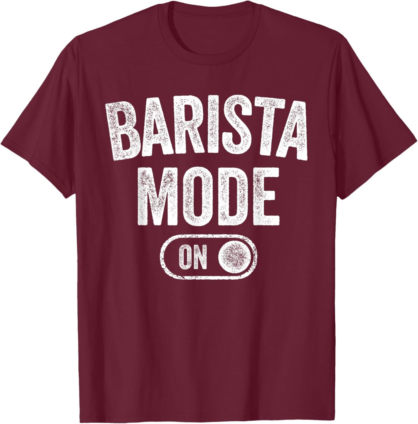 Barista Mode On Funny Coffee Artist Gift Latte Artist T-Shirt - T-Shirt | Maroon