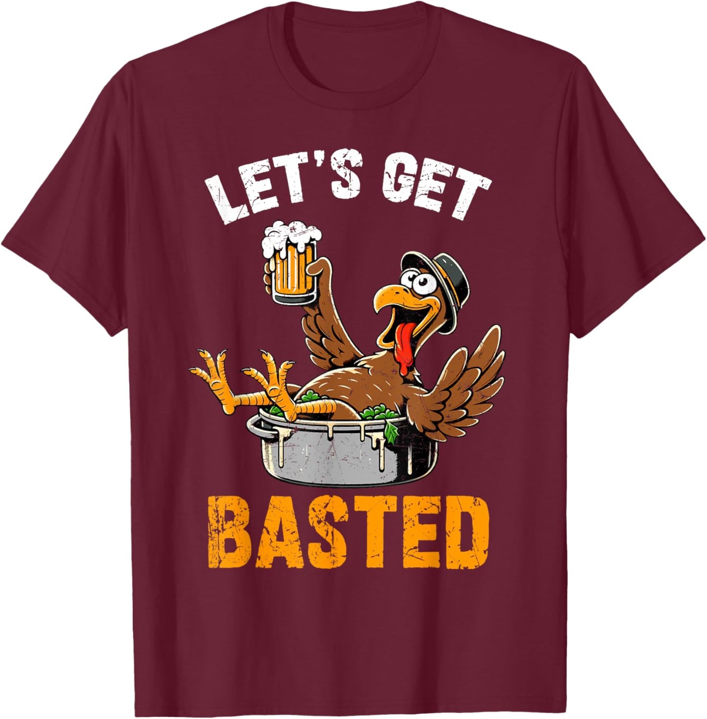 Let's Get Basted Funny Turkey Vintage Thanksgiving Thankful T-Shirt - T-Shirt | Maroon